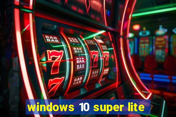 windows 10 super lite